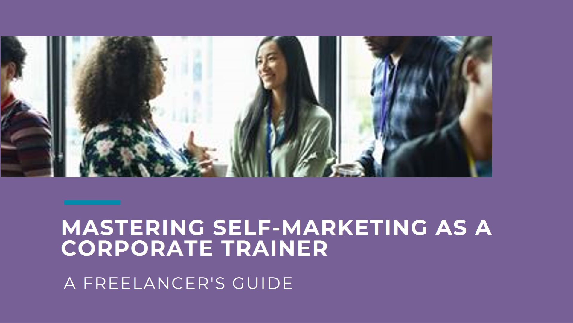 Mastering the Art of Self-Marketing A Guide for Freelance Corporate Trainers